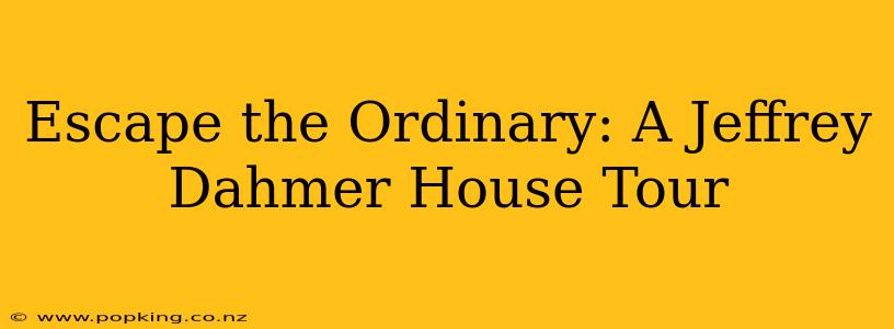 Escape the Ordinary: A Jeffrey Dahmer House Tour