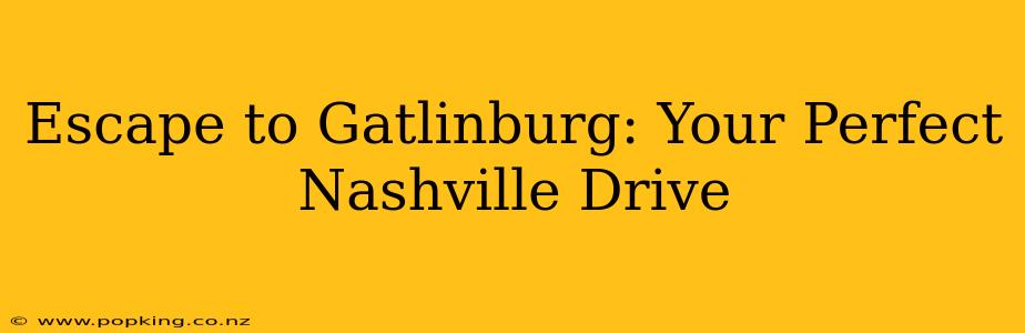 Escape to Gatlinburg: Your Perfect Nashville Drive