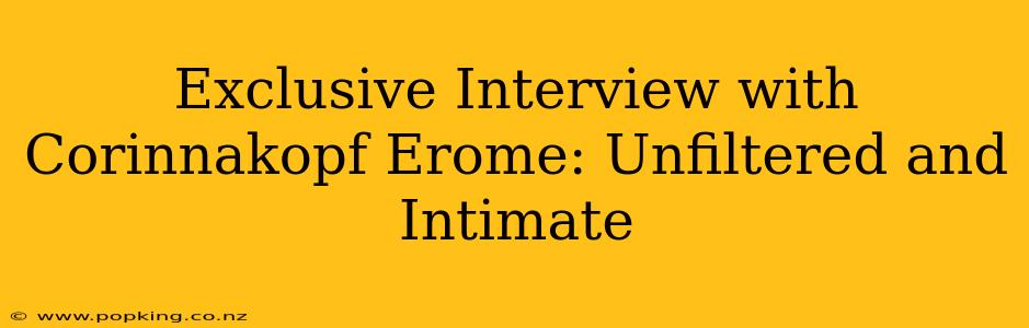 Exclusive Interview with Corinnakopf Erome: Unfiltered and Intimate