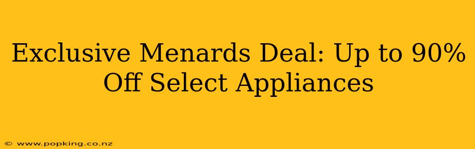 Exclusive Menards Deal: Up to 90% Off Select Appliances