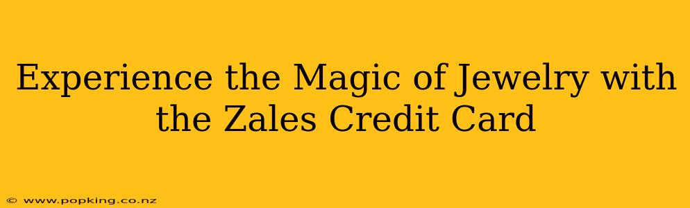 Experience the Magic of Jewelry with the Zales Credit Card