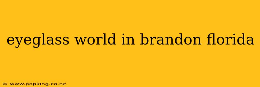 eyeglass world in brandon florida