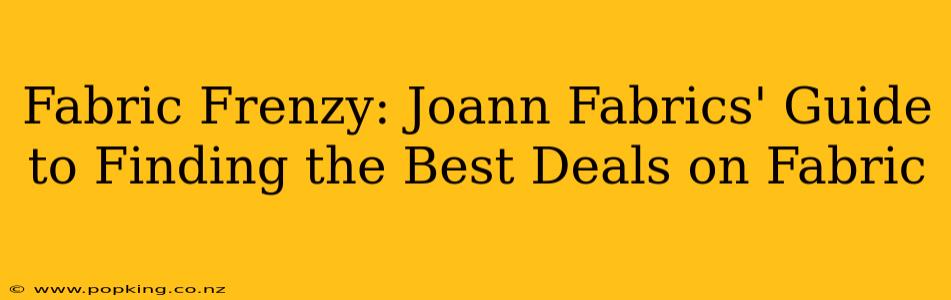 Fabric Frenzy: Joann Fabrics' Guide to Finding the Best Deals on Fabric
