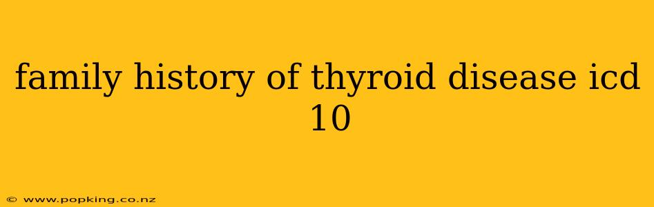 family history of thyroid disease icd 10