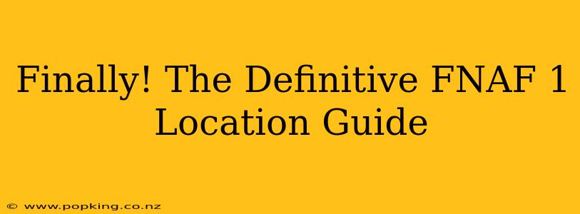 Finally! The Definitive FNAF 1 Location Guide