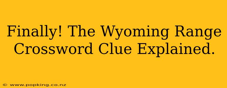 Finally! The Wyoming Range Crossword Clue Explained.