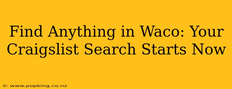 Find Anything in Waco: Your Craigslist Search Starts Now