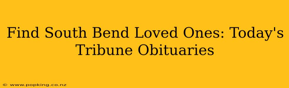 Find South Bend Loved Ones: Today's Tribune Obituaries