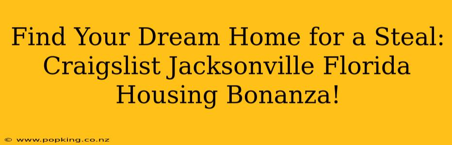 Find Your Dream Home for a Steal: Craigslist Jacksonville Florida Housing Bonanza!