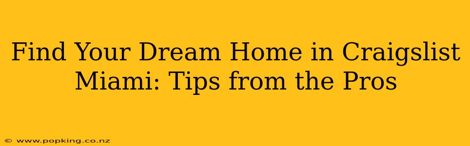 Find Your Dream Home in Craigslist Miami: Tips from the Pros