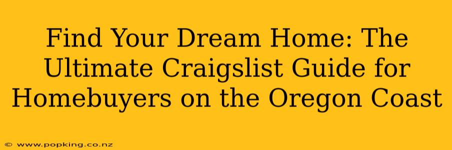 Find Your Dream Home: The Ultimate Craigslist Guide for Homebuyers on the Oregon Coast