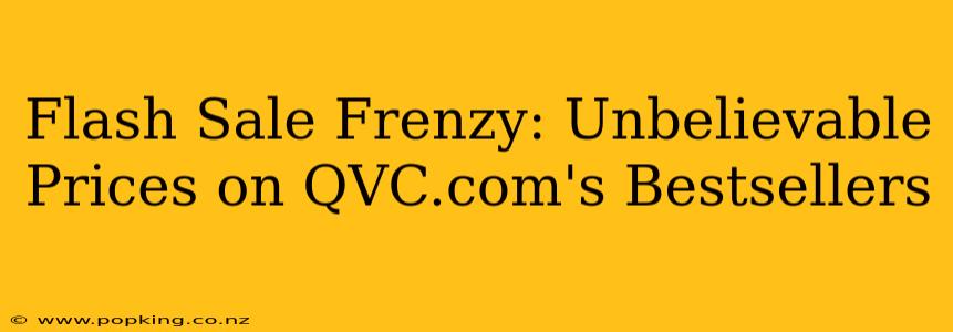 Flash Sale Frenzy: Unbelievable Prices on QVC.com's Bestsellers