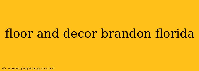 floor and decor brandon florida