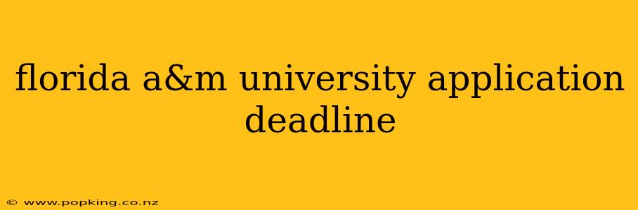 florida a&m university application deadline
