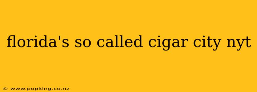 florida's so called cigar city nyt