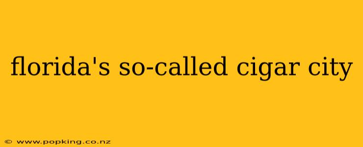florida's so-called cigar city