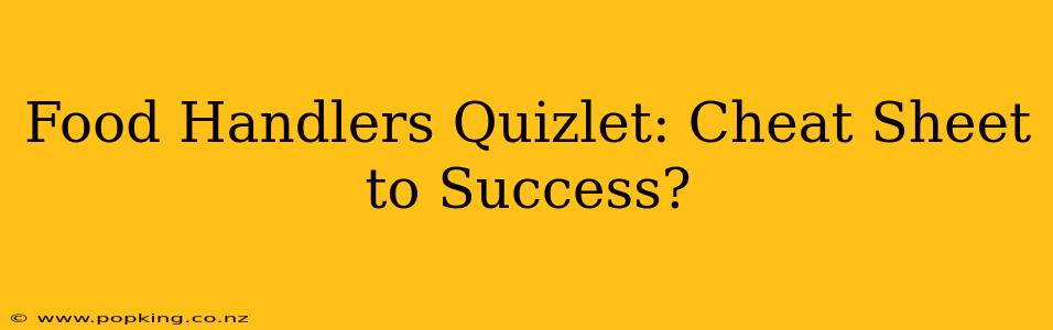 Food Handlers Quizlet: Cheat Sheet to Success?