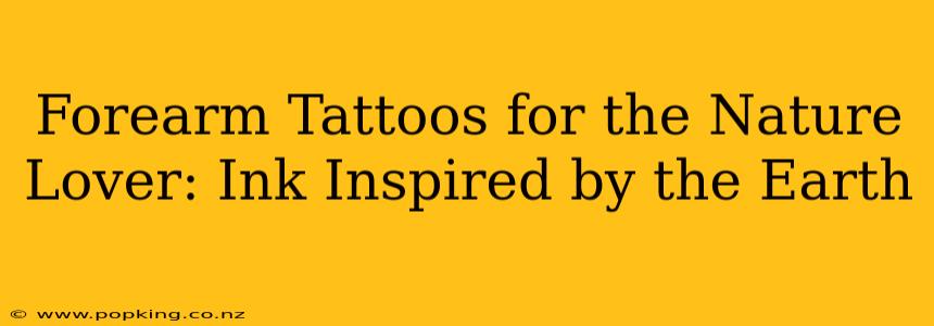 Forearm Tattoos for the Nature Lover: Ink Inspired by the Earth