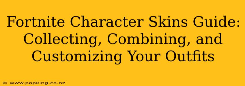 Fortnite Character Skins Guide: Collecting, Combining, and Customizing Your Outfits