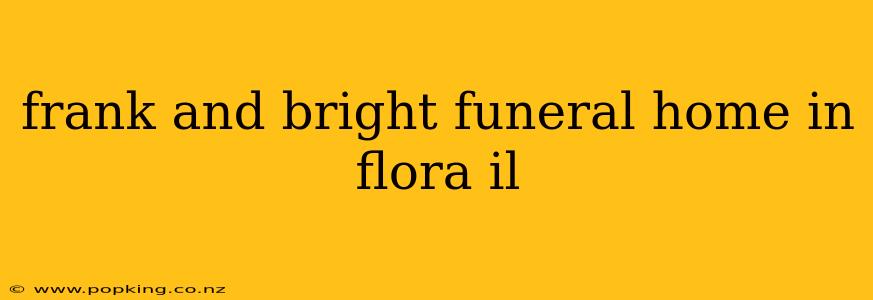 frank and bright funeral home in flora il