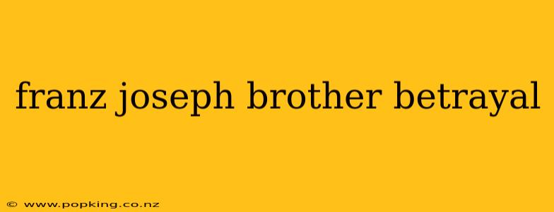franz joseph brother betrayal