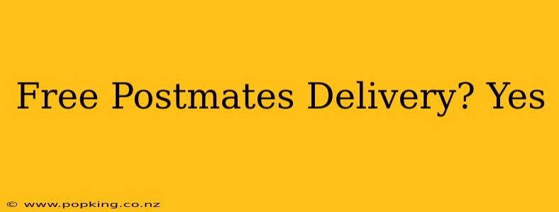 Free Postmates Delivery? Yes