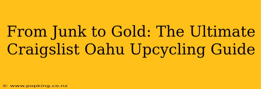From Junk to Gold: The Ultimate Craigslist Oahu Upcycling Guide