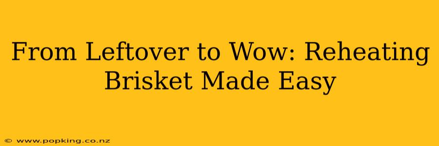 From Leftover to Wow: Reheating Brisket Made Easy