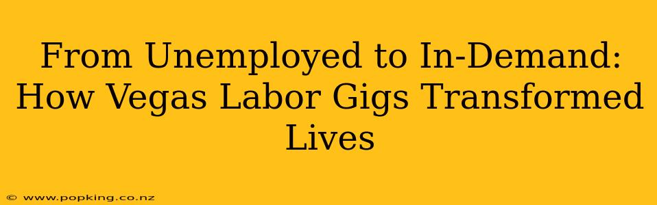 From Unemployed to In-Demand: How Vegas Labor Gigs Transformed Lives
