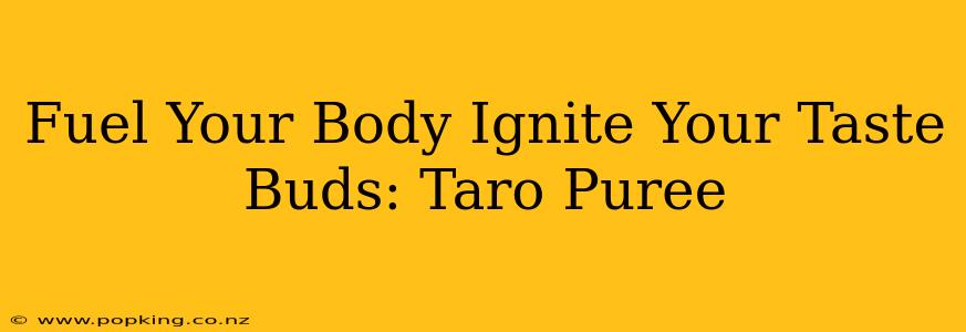 Fuel Your Body Ignite Your Taste Buds: Taro Puree