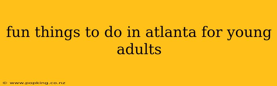 fun things to do in atlanta for young adults