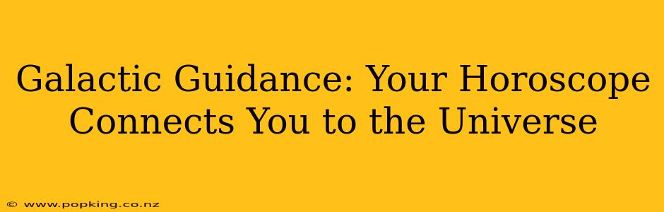 Galactic Guidance: Your Horoscope Connects You to the Universe