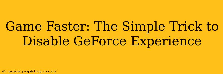 Game Faster: The Simple Trick to Disable GeForce Experience