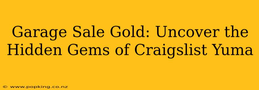 Garage Sale Gold: Uncover the Hidden Gems of Craigslist Yuma
