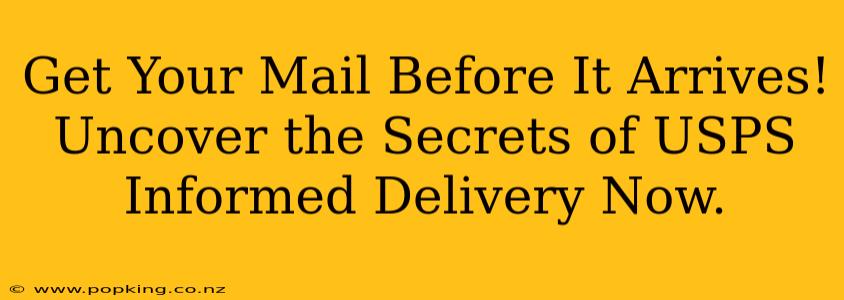 Get Your Mail Before It Arrives! Uncover the Secrets of USPS Informed Delivery Now.