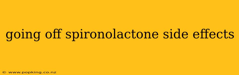 going off spironolactone side effects