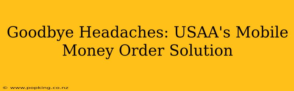 Goodbye Headaches: USAA's Mobile Money Order Solution