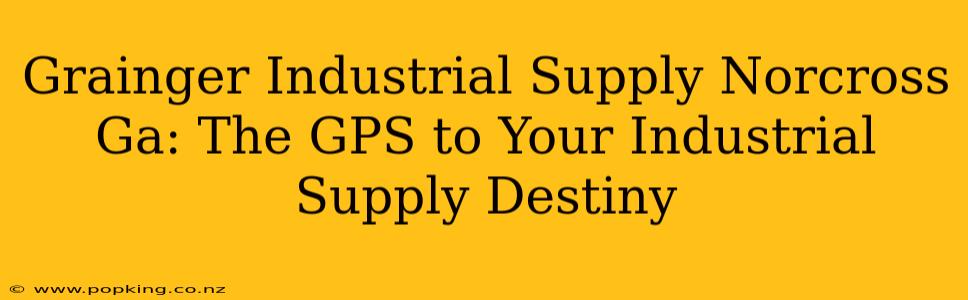 Grainger Industrial Supply Norcross Ga: The GPS to Your Industrial Supply Destiny