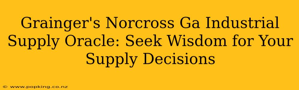 Grainger's Norcross Ga Industrial Supply Oracle: Seek Wisdom for Your Supply Decisions