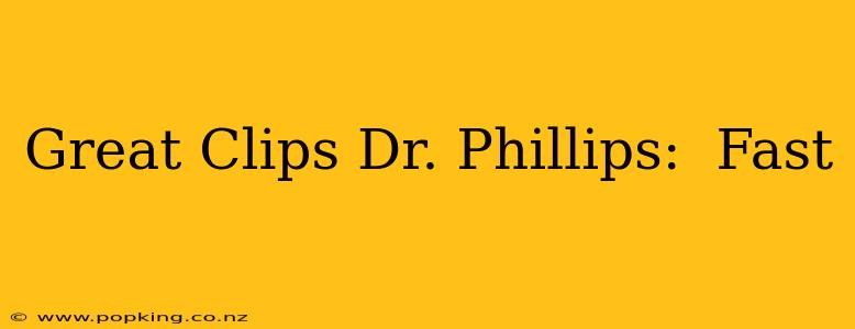 Great Clips Dr. Phillips:  Fast