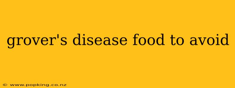grover's disease food to avoid