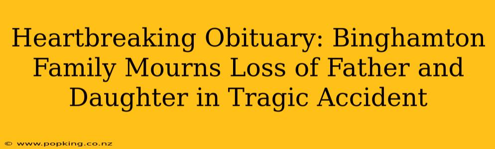 Heartbreaking Obituary: Binghamton Family Mourns Loss of Father and Daughter in Tragic Accident