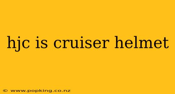 hjc is cruiser helmet