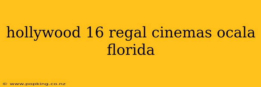 hollywood 16 regal cinemas ocala florida