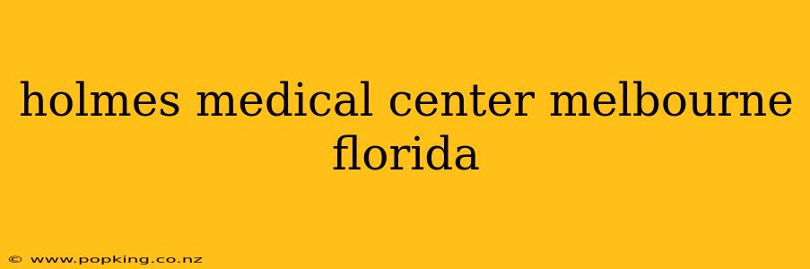 holmes medical center melbourne florida