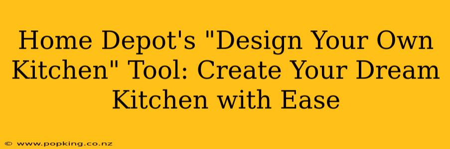 Home Depot's "Design Your Own Kitchen" Tool: Create Your Dream Kitchen with Ease