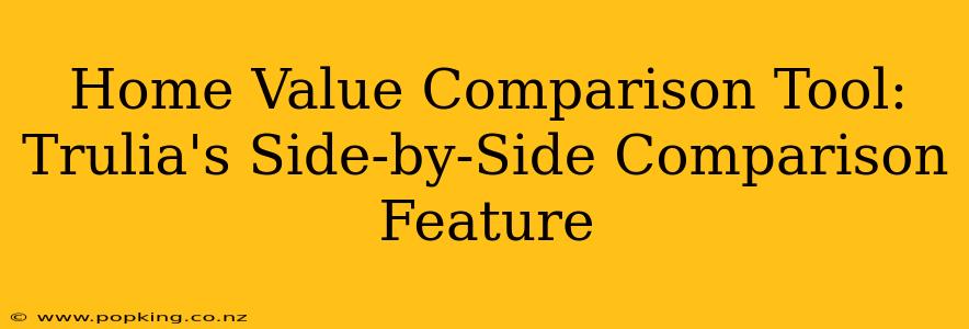 Home Value Comparison Tool: Trulia's Side-by-Side Comparison Feature