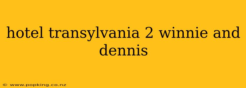 hotel transylvania 2 winnie and dennis
