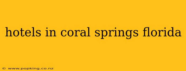 hotels in coral springs florida