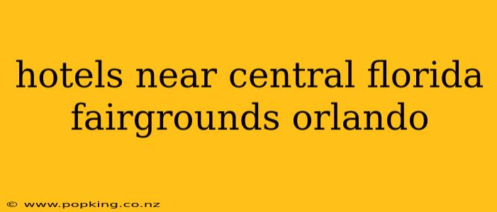 hotels near central florida fairgrounds orlando